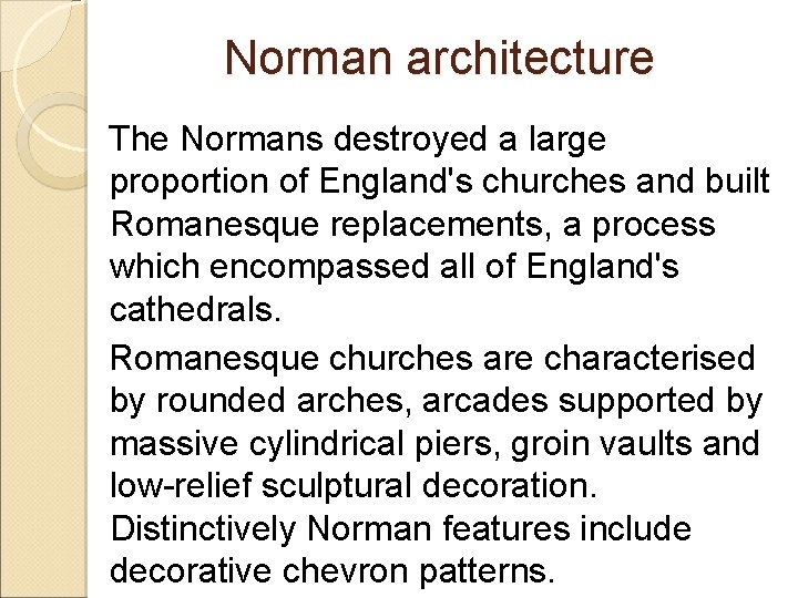 Norman architecture The Normans destroyed a large proportion of England's churches and built Romanesque