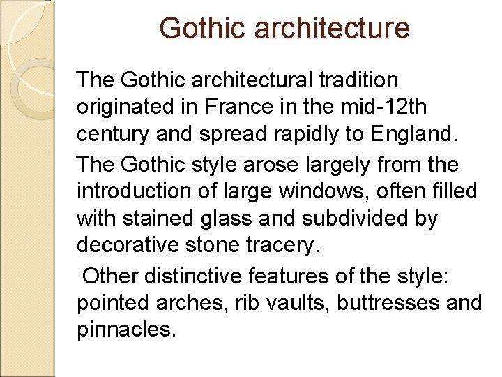 Gothic architecture The Gothic architectural tradition originated in France in the mid-12 th century