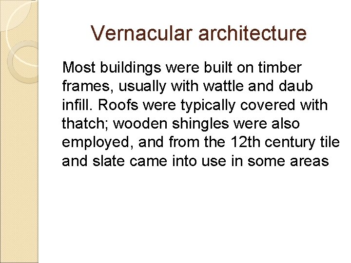 Vernacular architecture Most buildings were built on timber frames, usually with wattle and daub