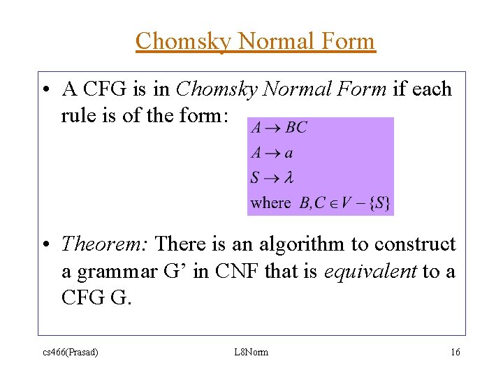 Chomsky Normal Form • A CFG is in Chomsky Normal Form if each rule