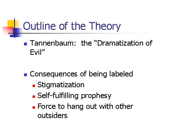 Outline of the Theory n n Tannenbaum: the “Dramatization of Evil” Consequences of being