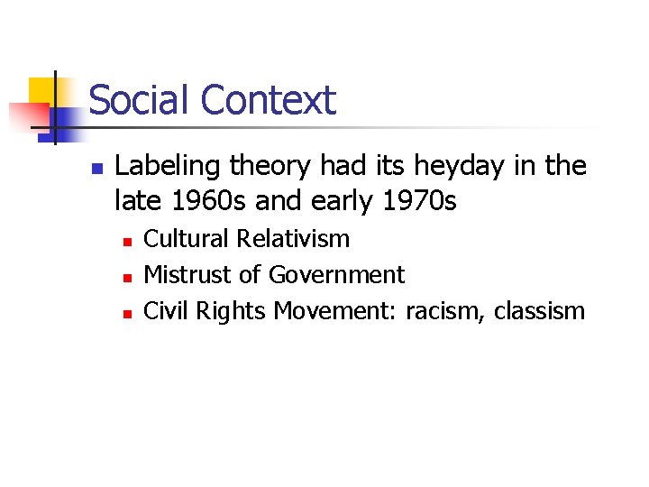 Social Context n Labeling theory had its heyday in the late 1960 s and