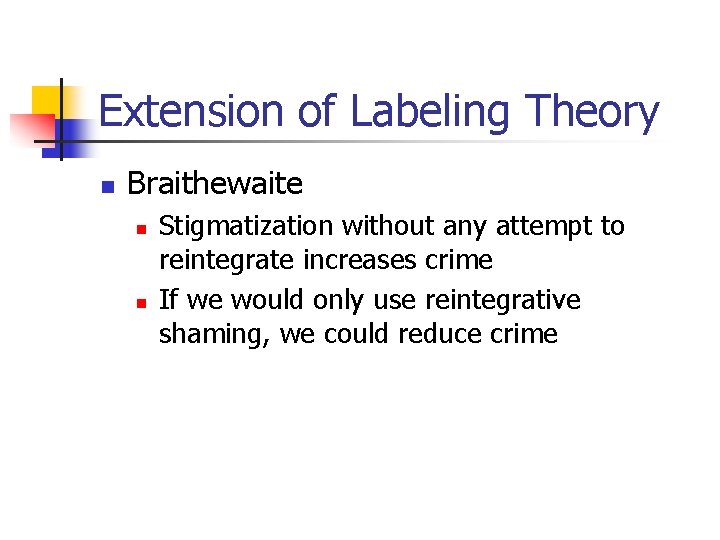 Extension of Labeling Theory n Braithewaite n n Stigmatization without any attempt to reintegrate