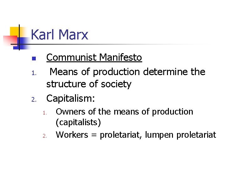 Karl Marx n 1. 2. Communist Manifesto Means of production determine the structure of