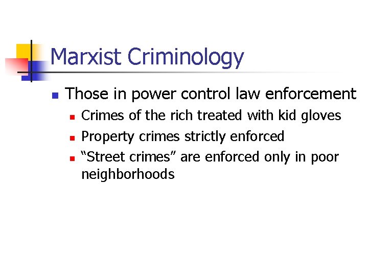 Marxist Criminology n Those in power control law enforcement n n n Crimes of