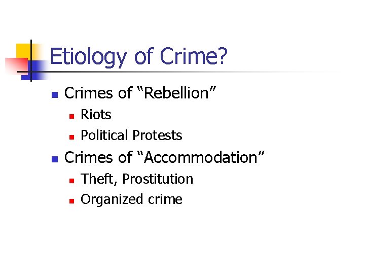 Etiology of Crime? n Crimes of “Rebellion” n n n Riots Political Protests Crimes