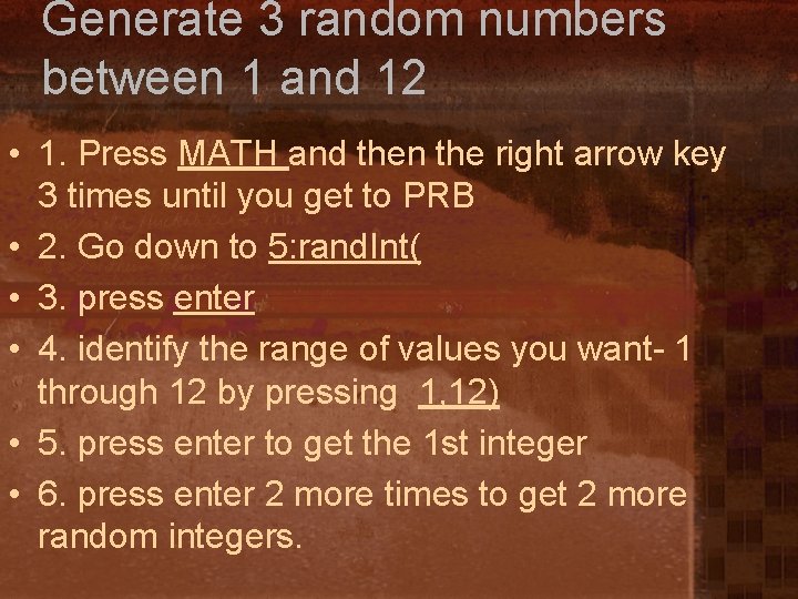 Generate 3 random numbers between 1 and 12 • 1. Press MATH and then