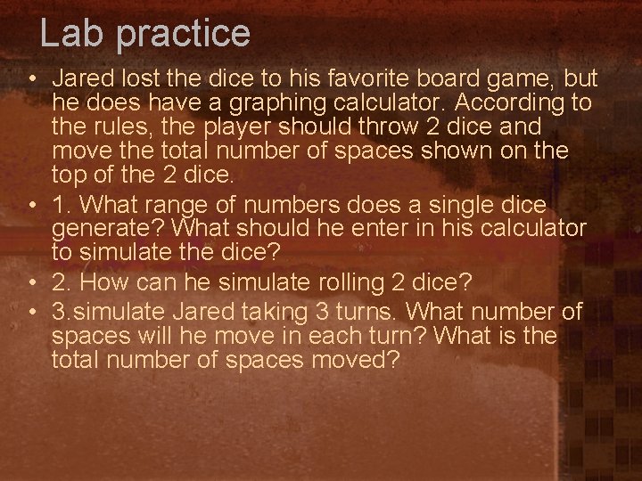 Lab practice • Jared lost the dice to his favorite board game, but he