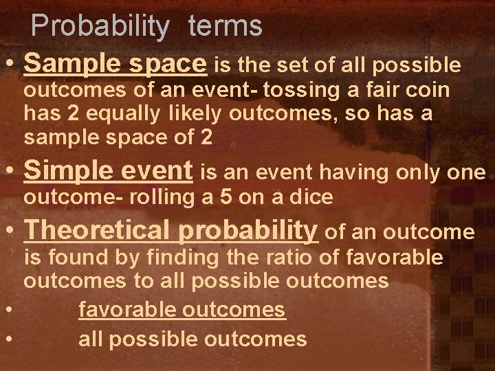 Probability terms • Sample space is the set of all possible outcomes of an