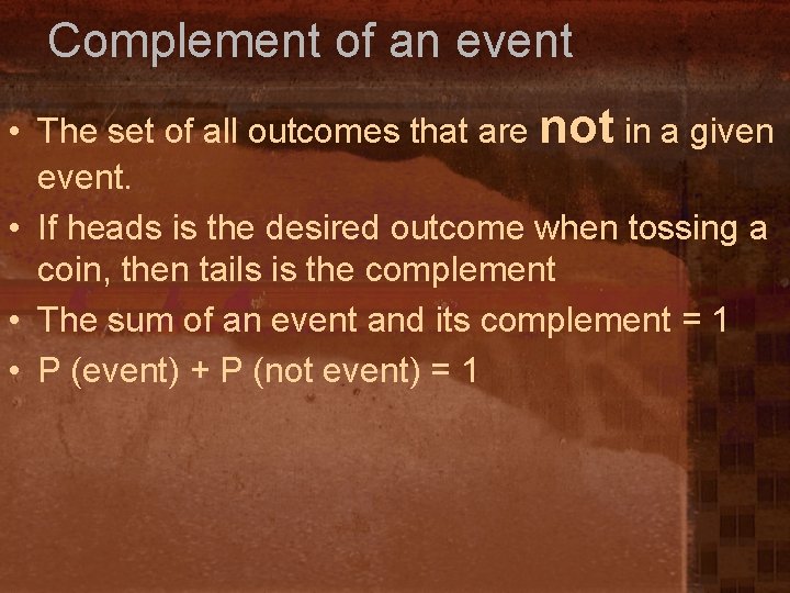 Complement of an event • The set of all outcomes that are not in
