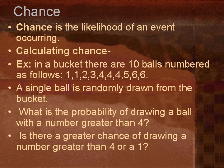 Chance • Chance is the likelihood of an event occurring. • Calculating chance •