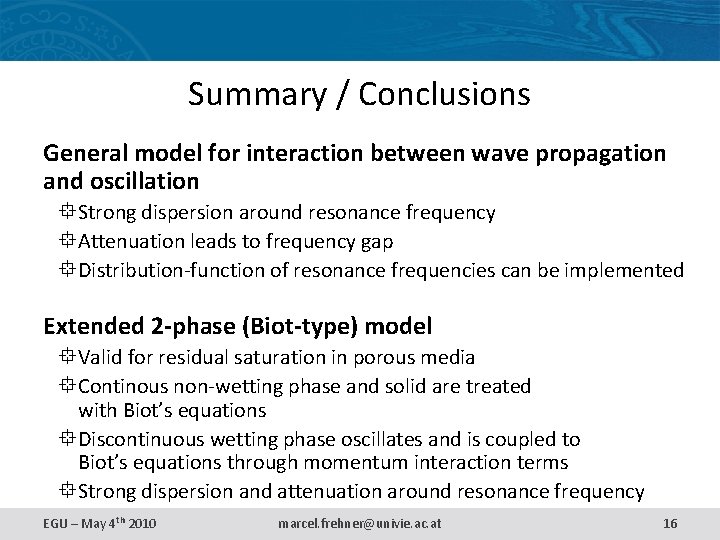 Summary / Conclusions General model for interaction between wave propagation and oscillation Strong dispersion