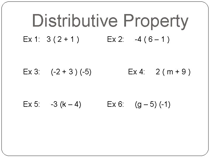 Distributive Property Ex 1: 3 ( 2 + 1 ) Ex 3: (-2 +