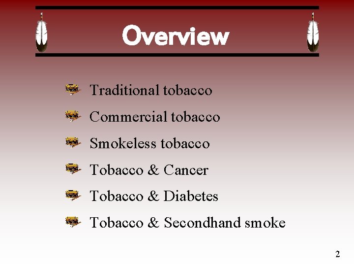 Overview Traditional tobacco Commercial tobacco Smokeless tobacco Tobacco & Cancer Tobacco & Diabetes Tobacco