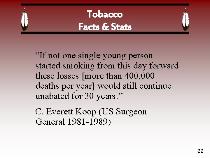 Tobacco Facts & Stats “If not one single young person started smoking from this