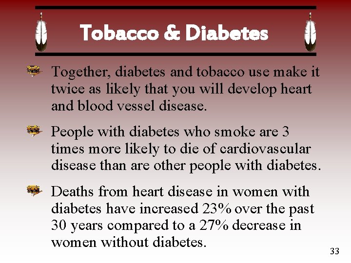Tobacco & Diabetes Together, diabetes and tobacco use make it twice as likely that
