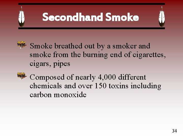 Secondhand Smoke breathed out by a smoker and smoke from the burning end of