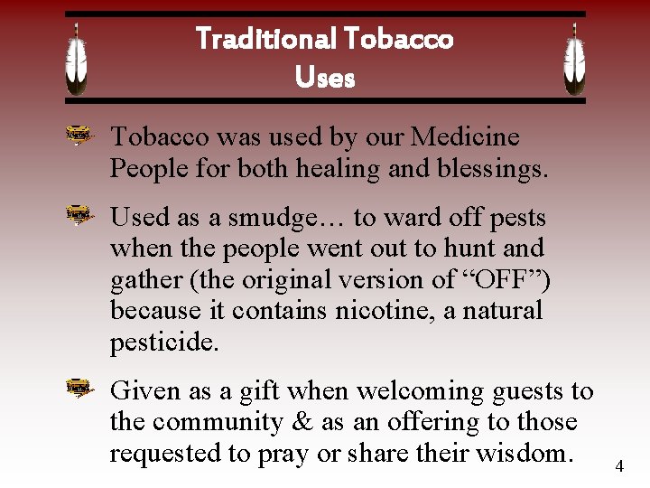 Traditional Tobacco Uses Tobacco was used by our Medicine People for both healing and