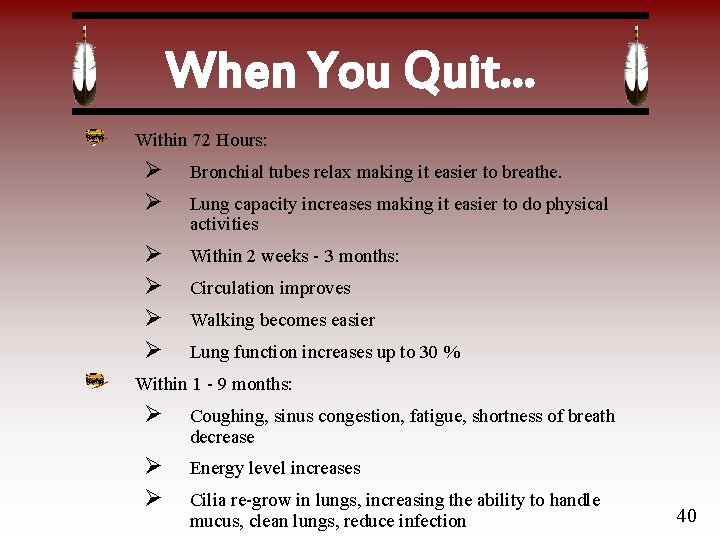 When You Quit… Within 72 Hours: Ø Ø Bronchial tubes relax making it easier