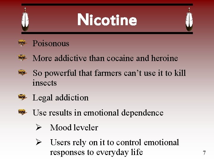 Nicotine Poisonous More addictive than cocaine and heroine So powerful that farmers can’t use