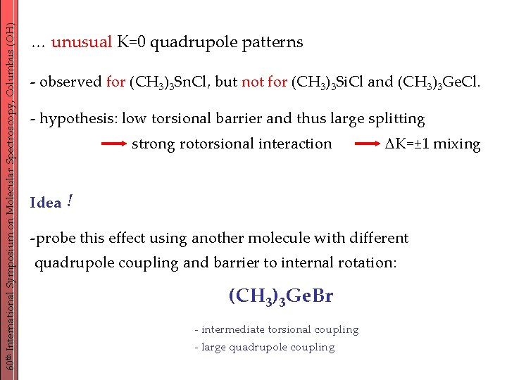 60 th International Symposium on Molecular Spectroscopy, Columbus (OH) … unusual K=0 quadrupole patterns