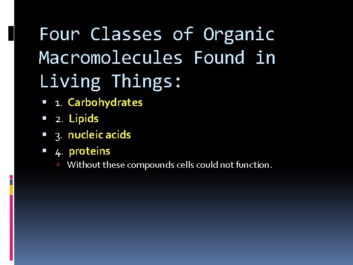 Four Classes of Organic Macromolecules Found in Living Things: 1. 2. 3. 4. Carbohydrates