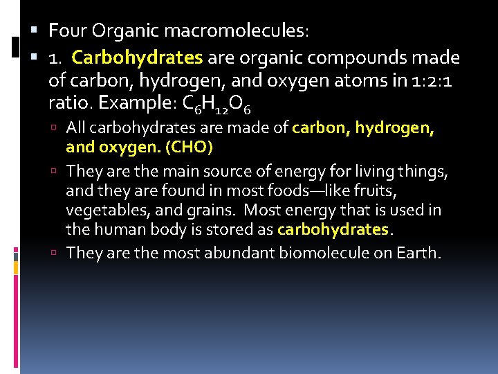 Four Organic macromolecules: 1. Carbohydrates are organic compounds made of carbon, hydrogen, and
