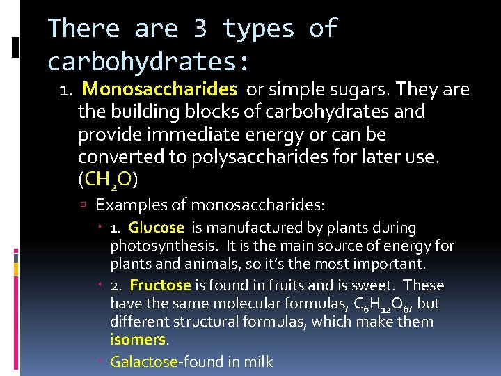There are 3 types of carbohydrates: 1. Monosaccharides or simple sugars. They are the