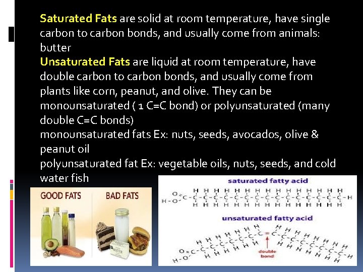 Saturated Fats are solid at room temperature, have single carbon to carbon bonds, and