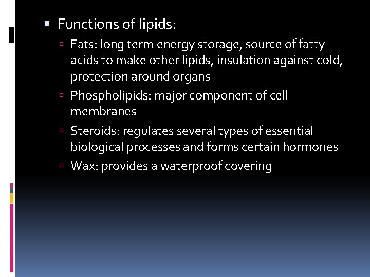  Functions of lipids: Fats: long term energy storage, source of fatty acids to