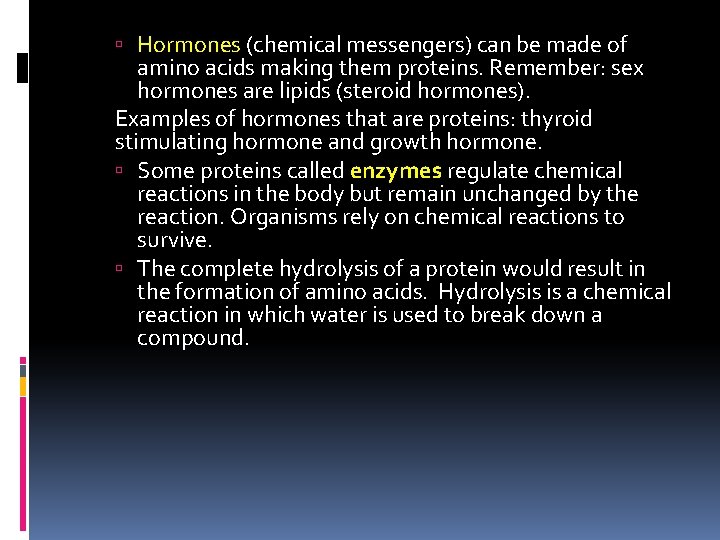  Hormones (chemical messengers) can be made of amino acids making them proteins. Remember: