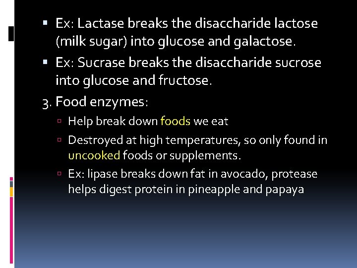  Ex: Lactase breaks the disaccharide lactose (milk sugar) into glucose and galactose. Ex: