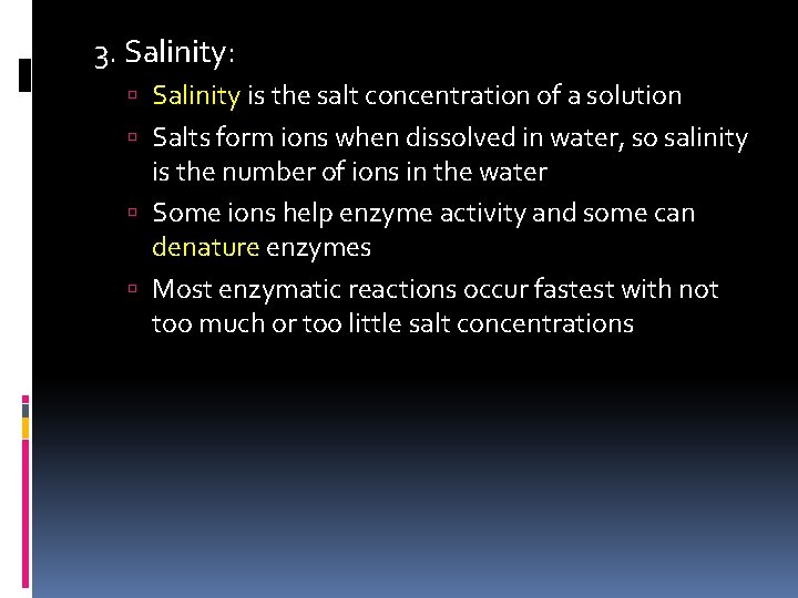 3. Salinity: Salinity is the salt concentration of a solution Salts form ions when