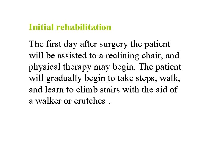 Initial rehabilitation The first day after surgery the patient will be assisted to a