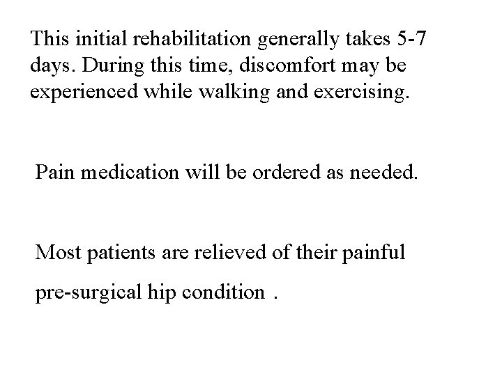 This initial rehabilitation generally takes 5 -7 days. During this time, discomfort may be