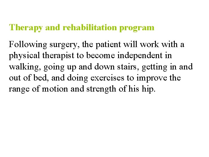 Therapy and rehabilitation program Following surgery, the patient will work with a physical therapist