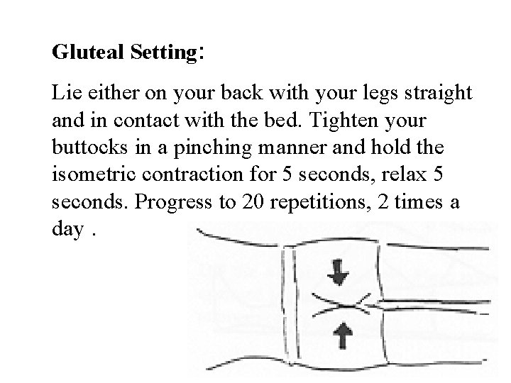 Gluteal Setting: Lie either on your back with your legs straight and in contact