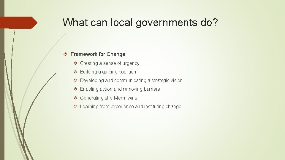 What can local governments do? Framework for Change Creating a sense of urgency Building