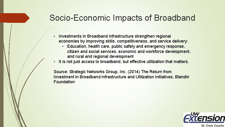 Socio-Economic Impacts of Broadband • Investments in Broadband infrastructure strengthen regional economies by improving