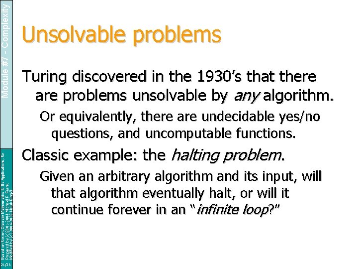Module #7 - Complexity Unsolvable problems Turing discovered in the 1930’s that there are