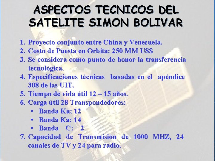 ASPECTOS TECNICOS DEL SATELITE SIMON BOLIVAR 1. Proyecto conjunto entre China y Venezuela. 2.