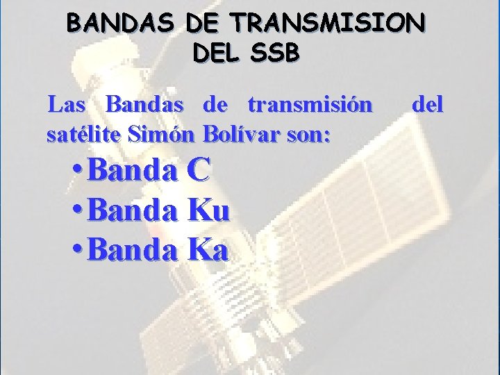 BANDAS DE TRANSMISION DEL SSB Las Bandas de transmisión satélite Simón Bolívar son: •