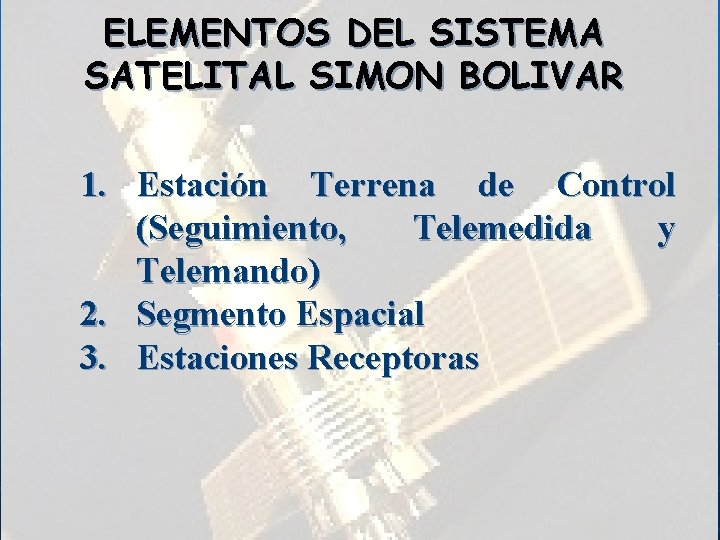 ELEMENTOS DEL SISTEMA SATELITAL SIMON BOLIVAR 1. Estación Terrena de Control (Seguimiento, Telemedida y