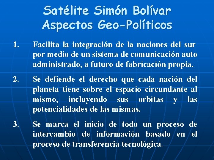 Satélite Simón Bolívar Aspectos Geo-Políticos 1. Facilita la integración de la naciones del sur