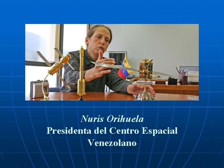 Nuris Orihuela Presidenta del Centro Espacial Venezolano 