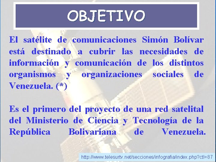 OBJETIVO El satélite de comunicaciones Simón Bolívar está destinado a cubrir las necesidades de