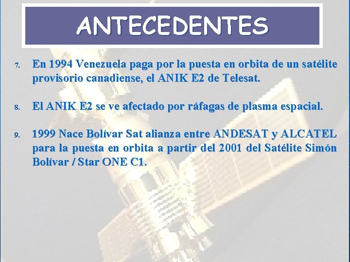 ANTECEDENTES 7. 8. 9. En 1994 Venezuela paga por la puesta en orbita de