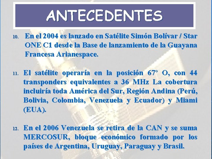 ANTECEDENTES 10. 11. 12. En el 2004 es lanzado en Satélite Simón Bolívar /