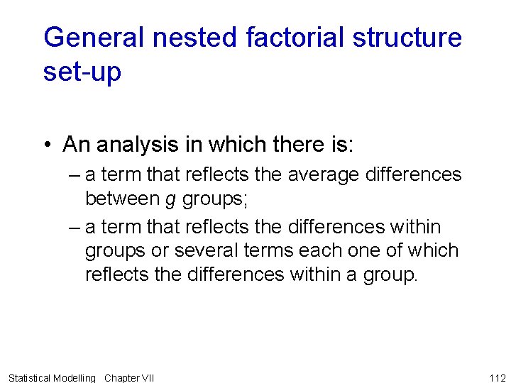 General nested factorial structure set-up • An analysis in which there is: – a