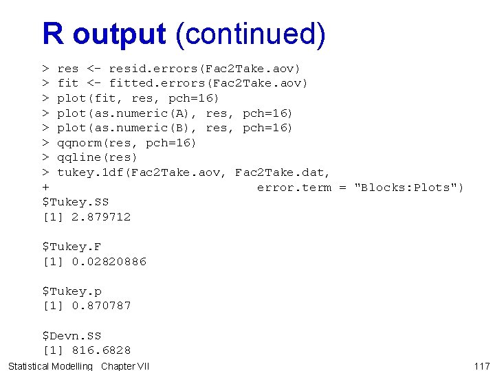 R output (continued) > res <- resid. errors(Fac 2 Take. aov) > fit <-